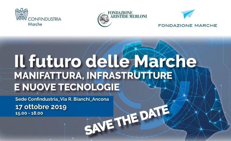 “Il futuro delle Marche – Manifattura, infrastrutture e nuove tecnologie” – Ancona, 17 ottobre 2019