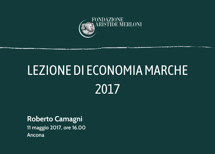 LEZIONE DI ECONOMIA MARCHE 2017: ROBERTO CAMAGNI